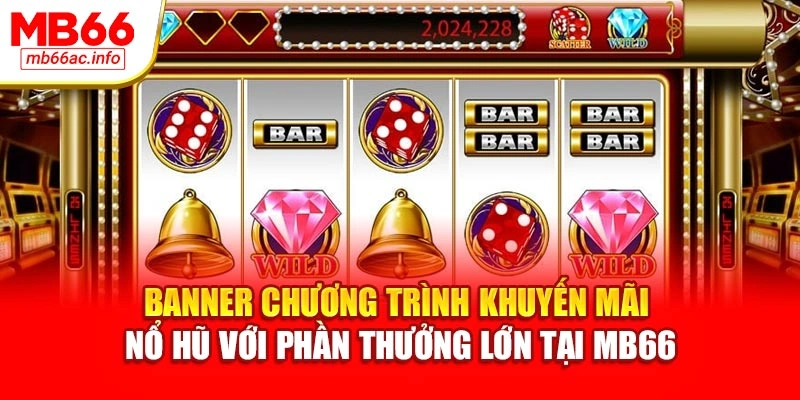 Banner chương trình khuyến mãi nổ hũ với phần thưởng lớn tại MB66