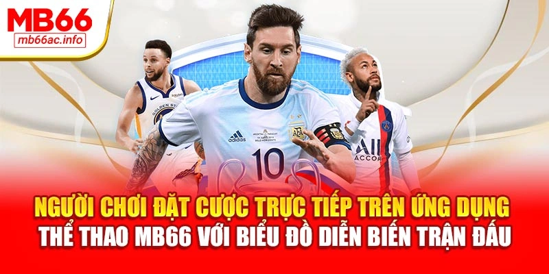 Người chơi đặt cược trực tiếp trên ứng dụng thể thao MB66 với biểu đồ diễn biến trận đấu