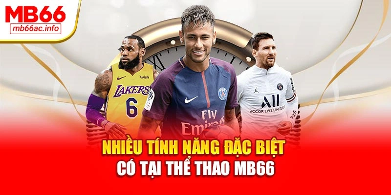 Nhiều tính năng đặc biệt có tại thể thao MB66