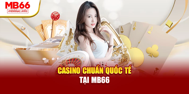 Casino chuẩn quốc tế tại MB66