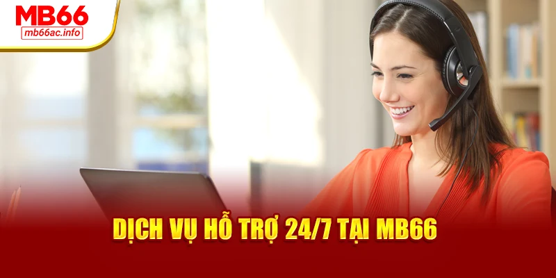 Dịch vụ hỗ trợ 24/7 tại MB66