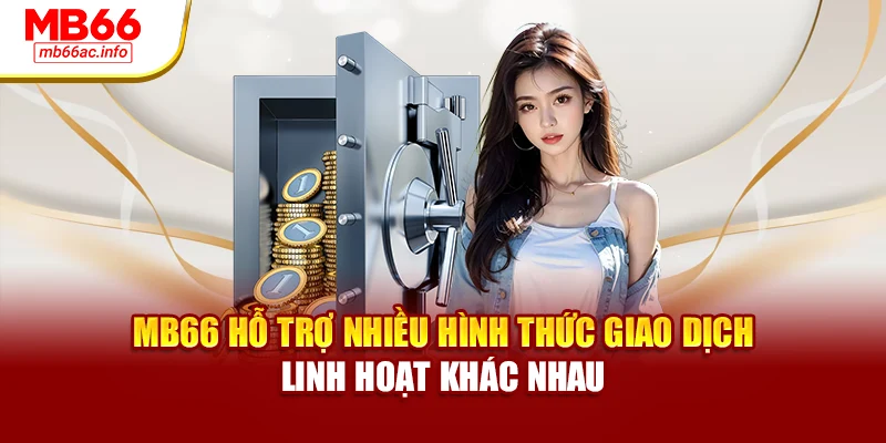 MB66 hỗ trợ nhiều hình thức giao dịch linh hoạt khác nhau