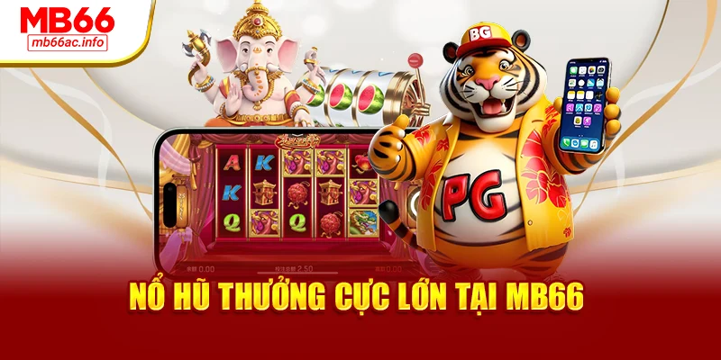 Nổ hũ thưởng cực lớn tại MB66