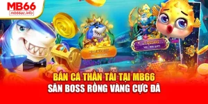 Bắn Cá Thần Tài Tại MB66 Săn Boss Rồng Vàng Cực Đã