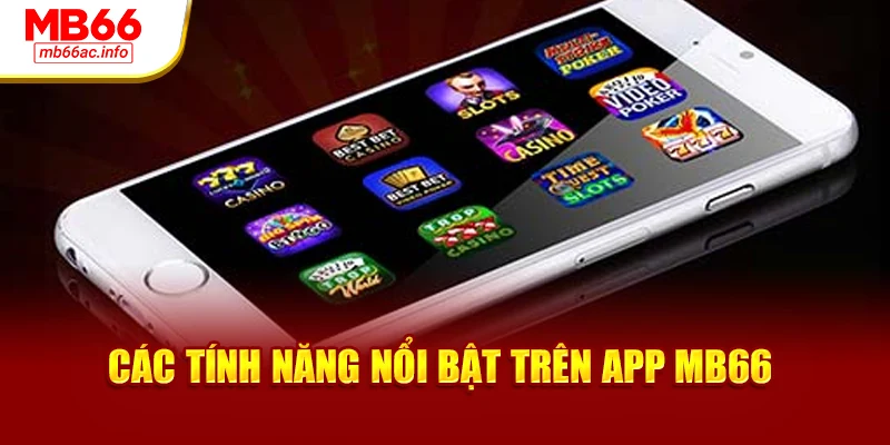 Các tính năng nổi bật trên app MB66