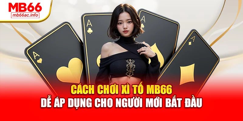 Cách Chơi Xì Tố MB66 Dễ Áp Dụng Cho Người Mới Bắt Đầu