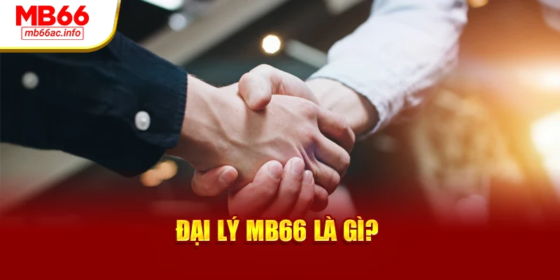 Đại lý MB66 là gì