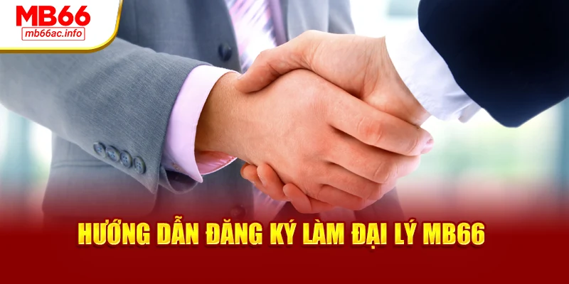 Hướng dẫn đăng ký làm đại lý MB66