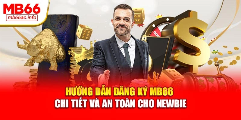 Hướng Dẫn Đăng Ký MB66 Chi Tiết Và An Toàn Cho Newbie