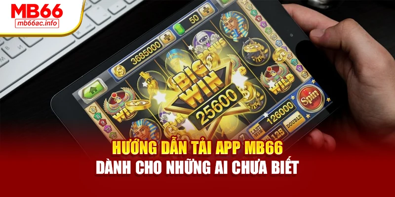 Hướng Dẫn Tải App MB66 Dành Cho Những Ai Chưa Biết