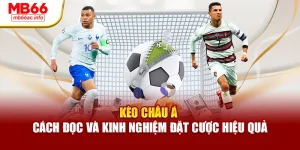 Kèo Châu Á – Cách Đọc Và Kinh Nghiệm Đặt Cược Hiệu Quả