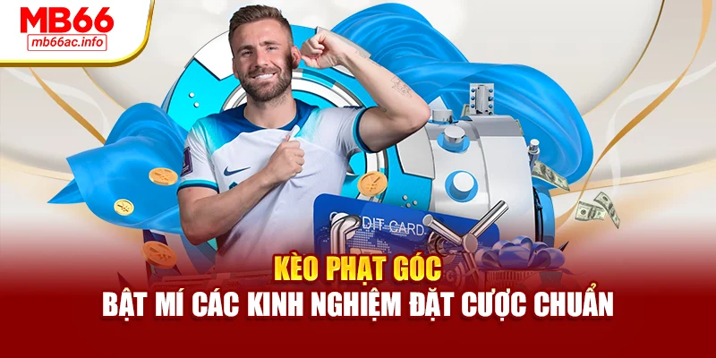 Kèo Phạt Góc – Bật Mí Các Kinh Nghiệm Đặt Cược Chuẩn