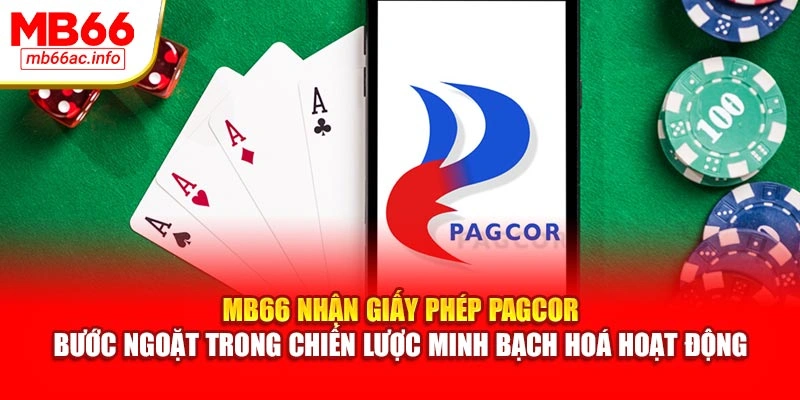 MB66 nhận giấy phép PAGCOR – Bước ngoặt trong chiến lược minh bạch hoá hoạt động