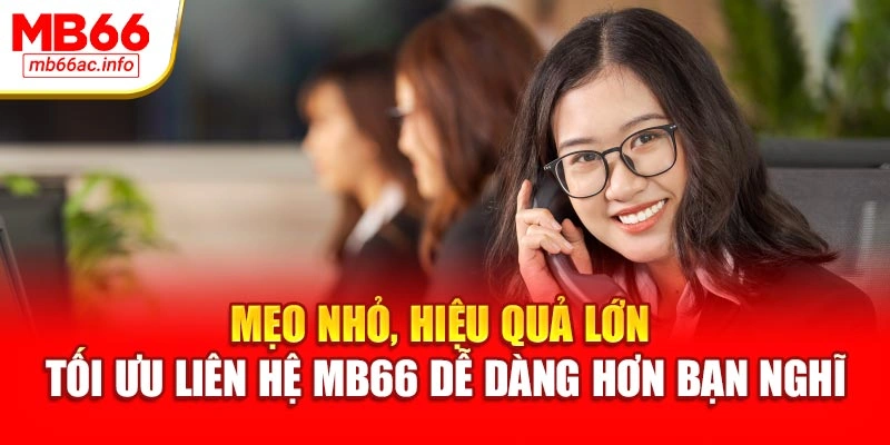 Mẹo nhỏ, hiệu quả lớn – tối ưu liên hệ MB66 dễ dàng hơn bạn nghĩ