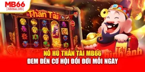 Nổ Hũ Thần Tài MB66 Đem Đến Cơ Hội Đổi Đời Mỗi Ngày