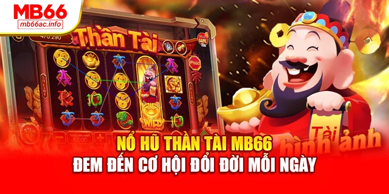 Nổ Hũ Thần Tài MB66 Đem Đến Cơ Hội Đổi Đời Mỗi Ngày