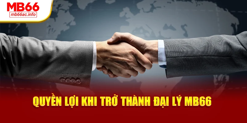 Quyền lợi khi trở thành đại lý MB66