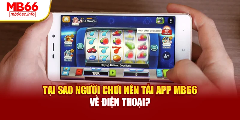 Tại sao người chơi nên tải app MB66 về điện thoại